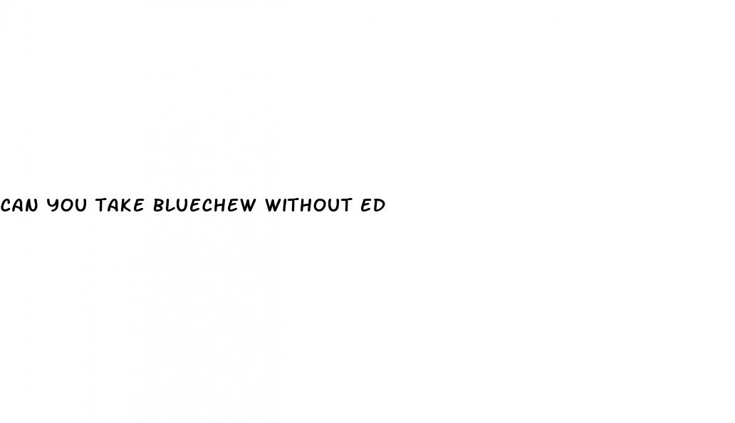 can you take bluechew without ed