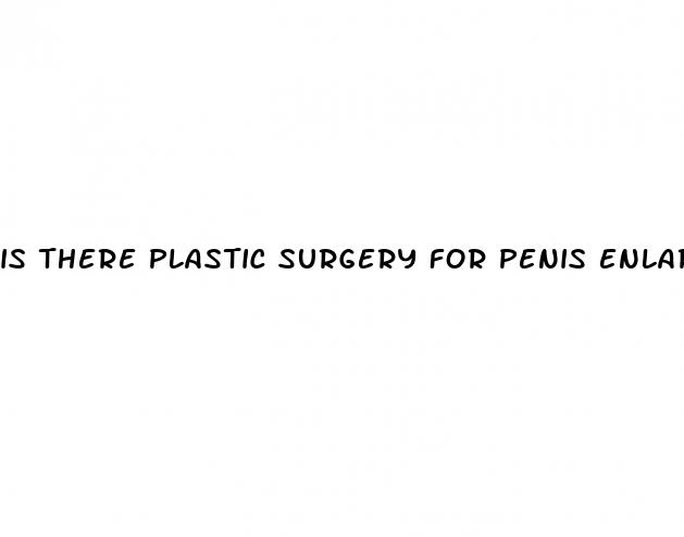 is there plastic surgery for penis enlargement