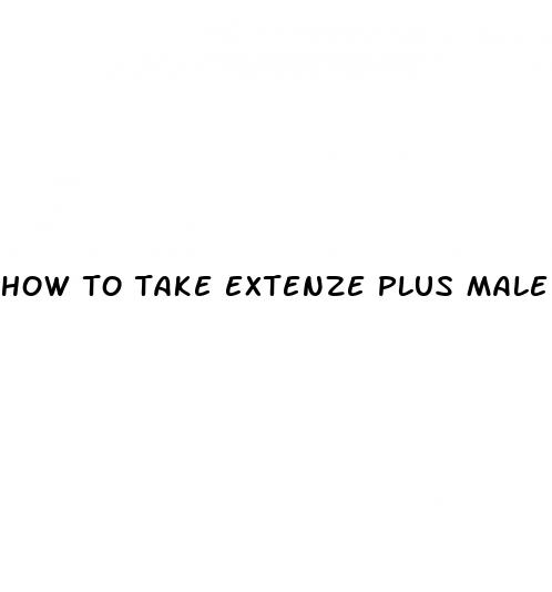 how to take extenze plus male enhancement