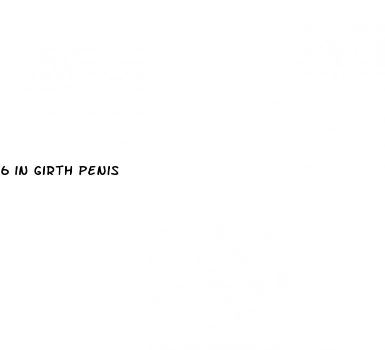 6 in girth penis