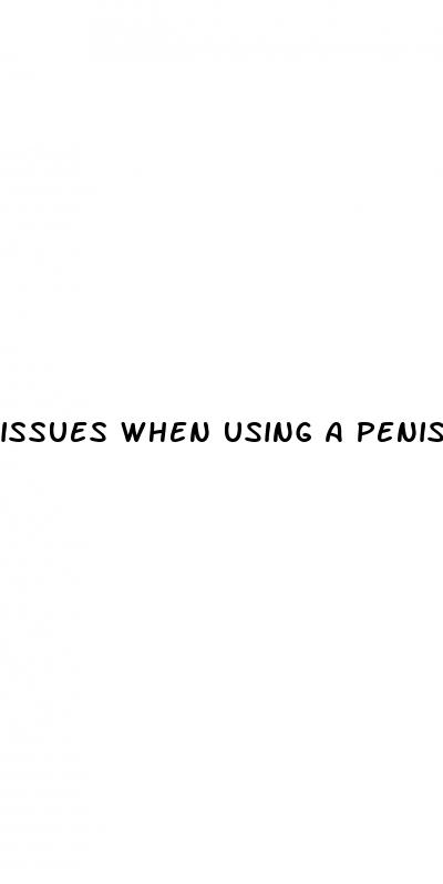 issues when using a penis pump for enlargement