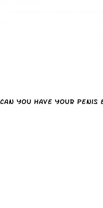 can you have your penis enlarged