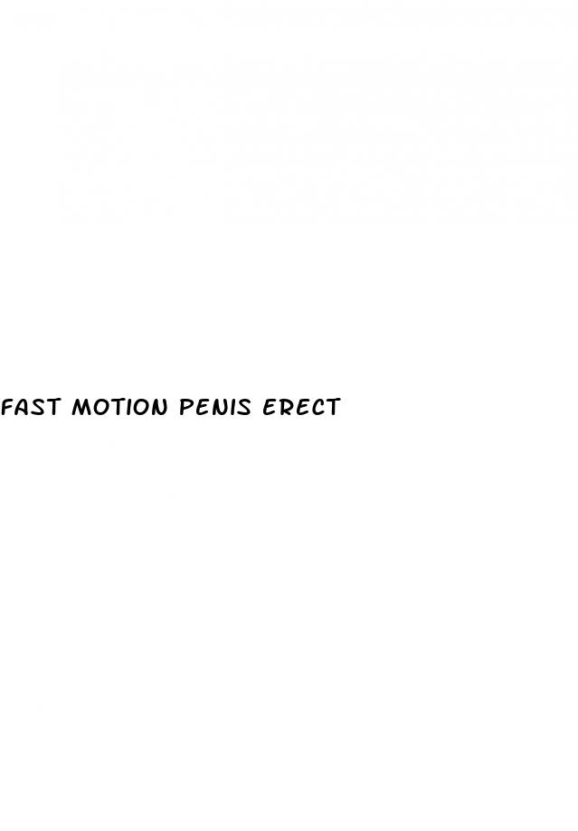 fast motion penis erect