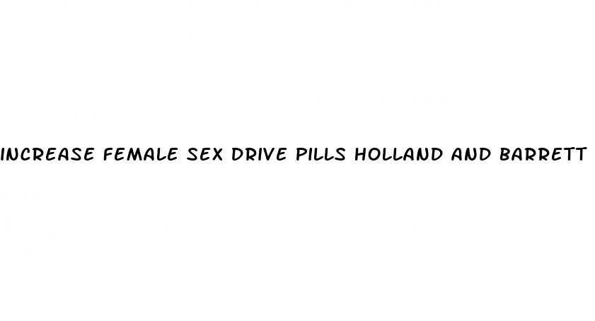 increase female sex drive pills holland and barrett