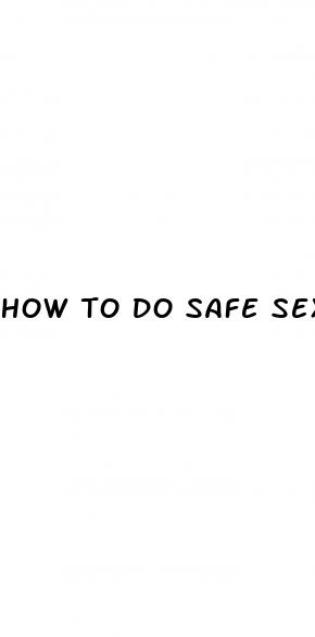 how to do safe sex without condom and pill