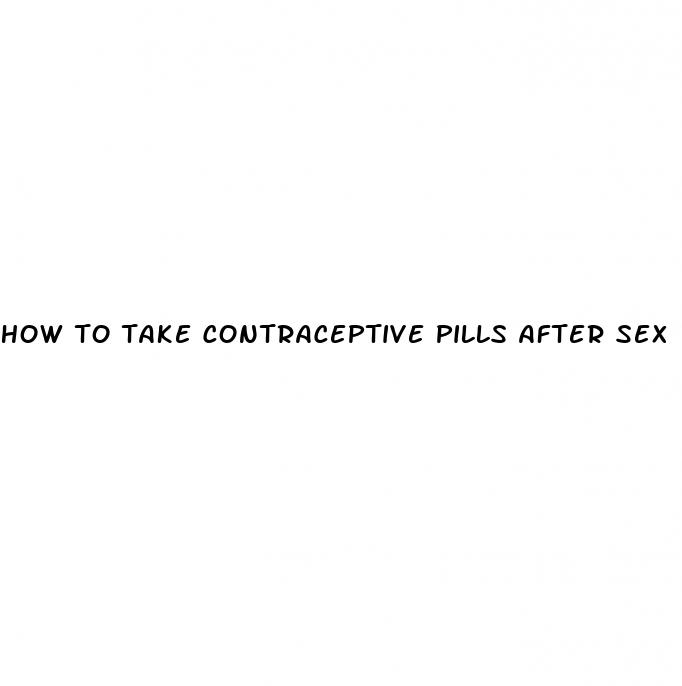 how to take contraceptive pills after sex
