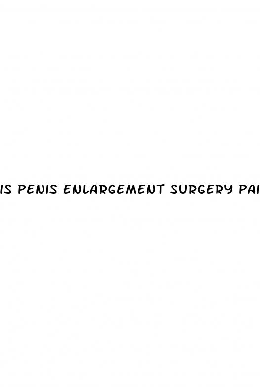 is penis enlargement surgery painful