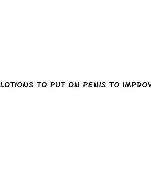 lotions to put on penis to improve erection