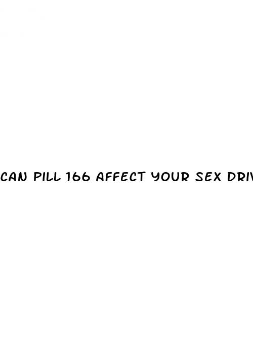can pill 166 affect your sex drive