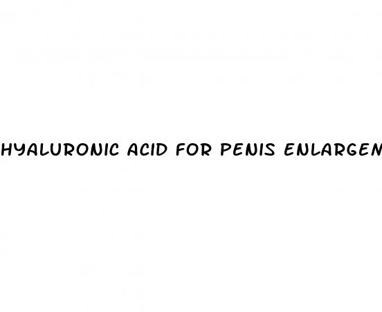 hyaluronic acid for penis enlargement