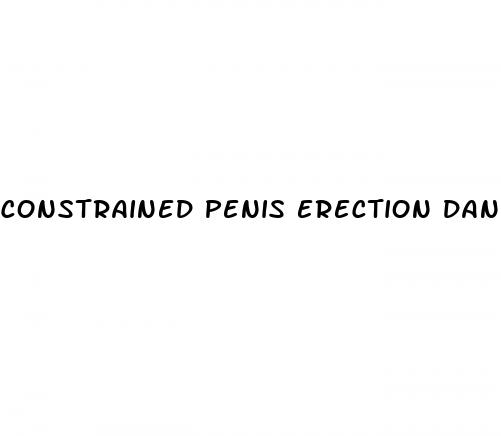 constrained penis erection dangers