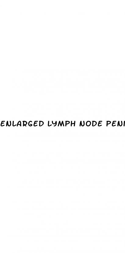 enlarged lymph node penis base