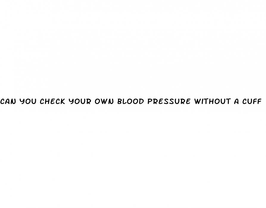 can you check your own blood pressure without a cuff