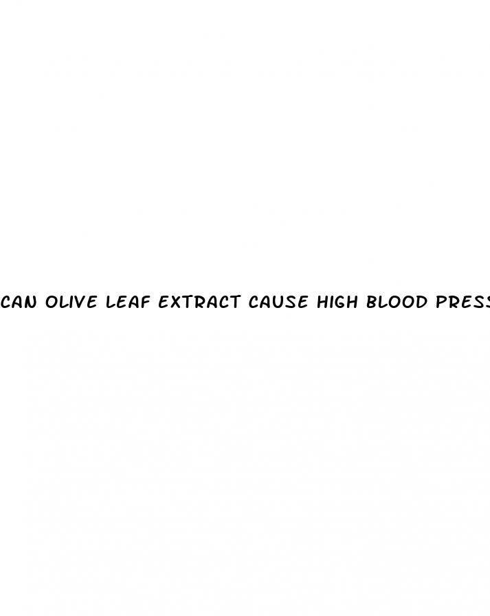 can olive leaf extract cause high blood pressure