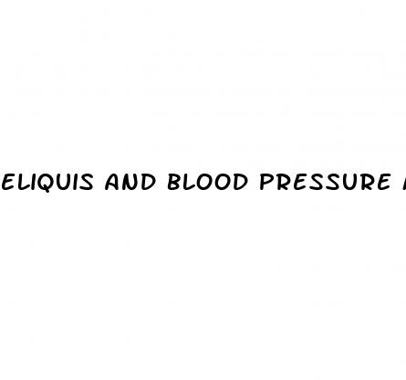 eliquis and blood pressure medication