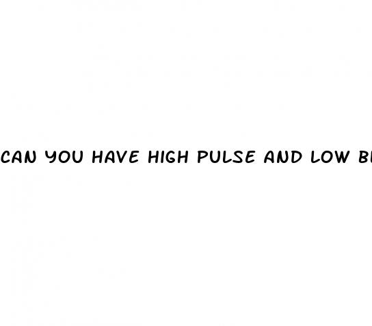 can you have high pulse and low blood pressure