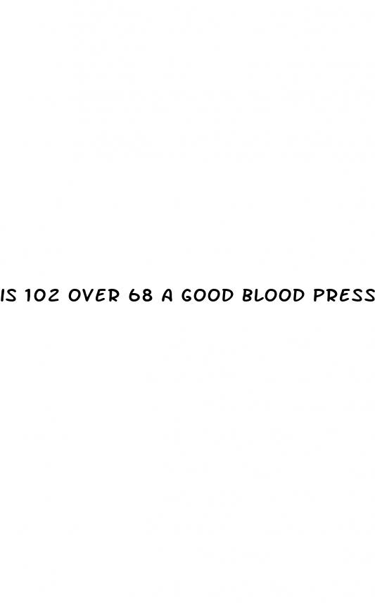 is 102 over 68 a good blood pressure