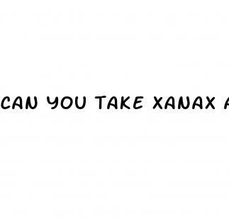can you take xanax and blood pressure medicine together