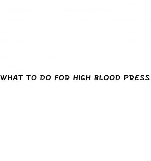 what to do for high blood pressure immediately