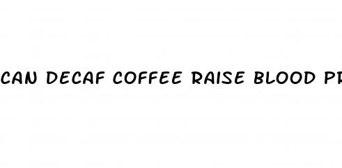 can decaf coffee raise blood pressure