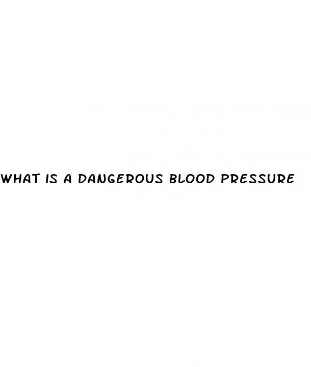 what is a dangerous blood pressure