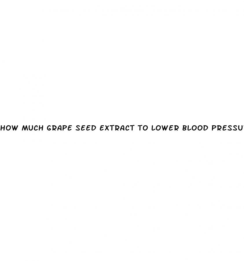 how much grape seed extract to lower blood pressure