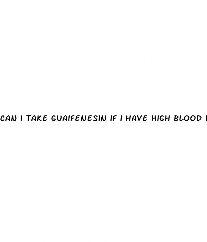 can i take guaifenesin if i have high blood pressure