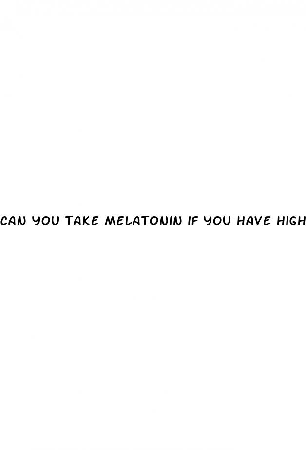 can you take melatonin if you have high blood pressure