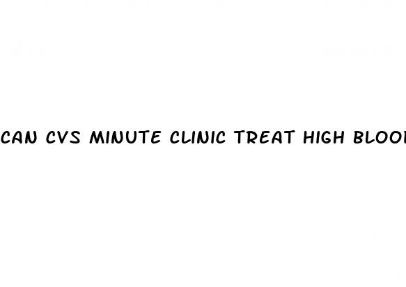 can cvs minute clinic treat high blood pressure