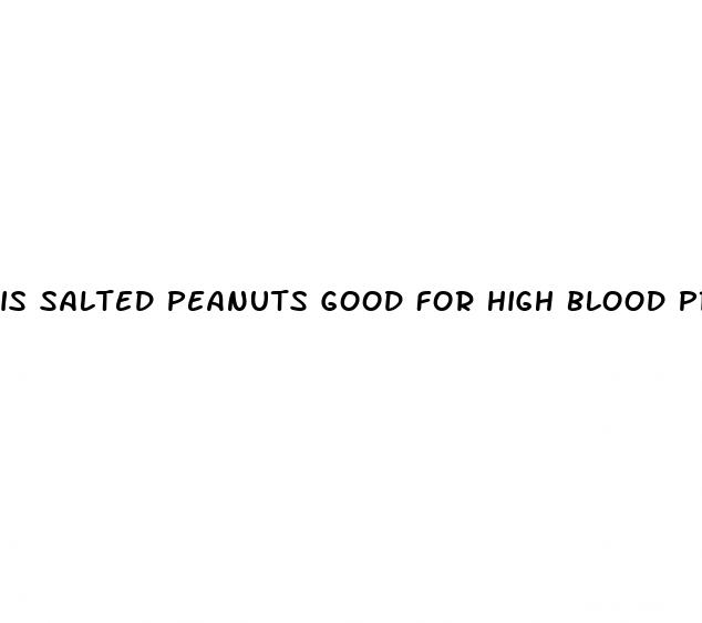 is salted peanuts good for high blood pressure