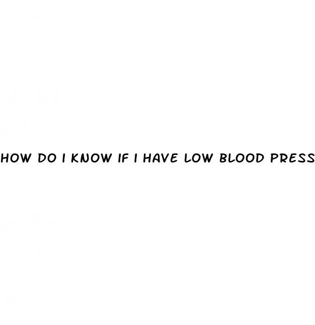 how do i know if i have low blood pressure