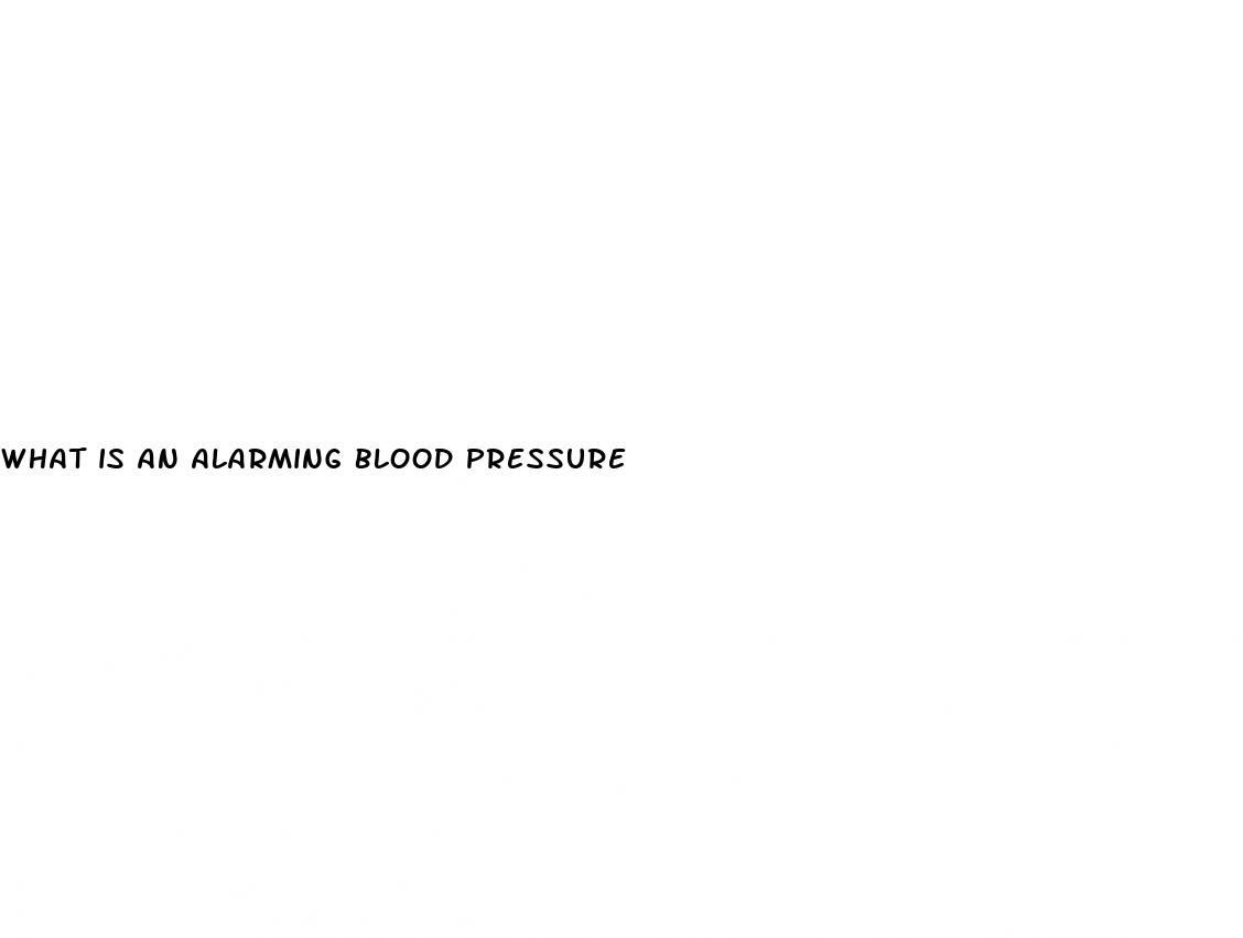 what is an alarming blood pressure