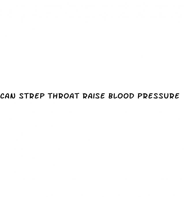 can strep throat raise blood pressure