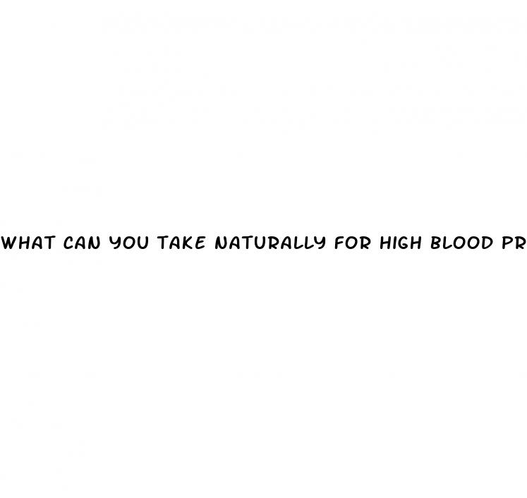 what can you take naturally for high blood pressure
