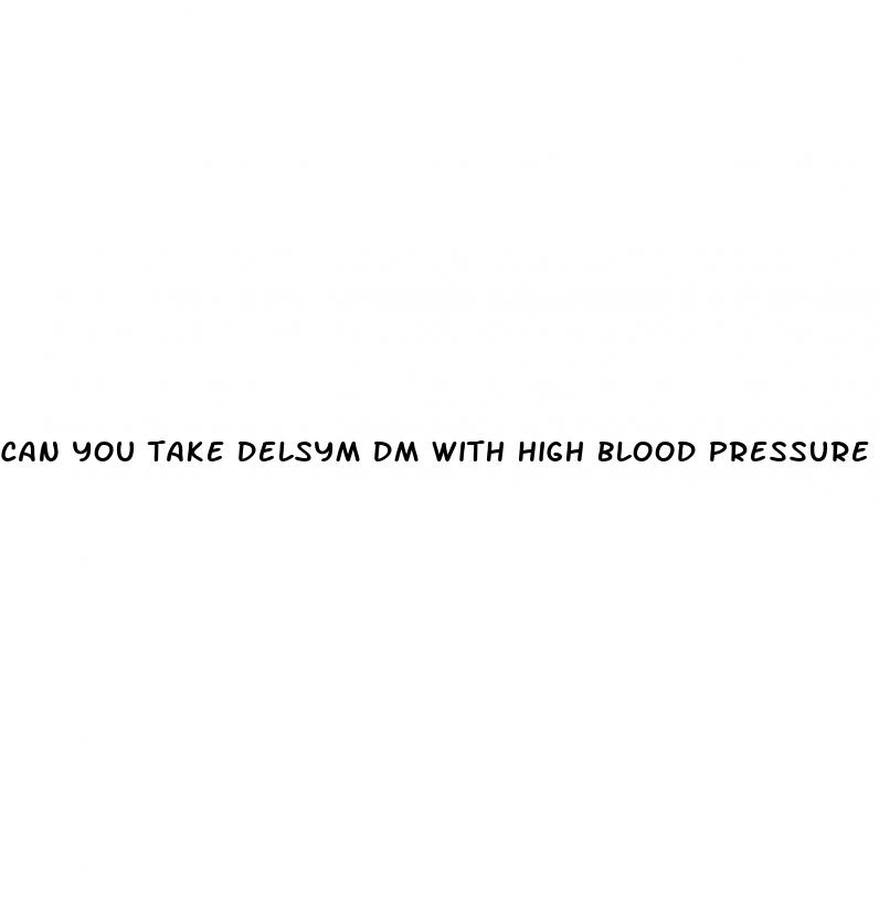 can you take delsym dm with high blood pressure