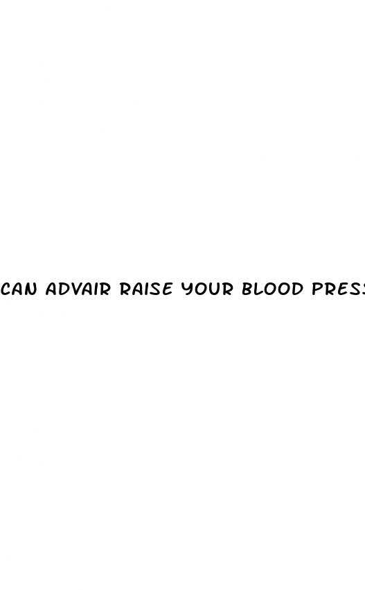 can advair raise your blood pressure