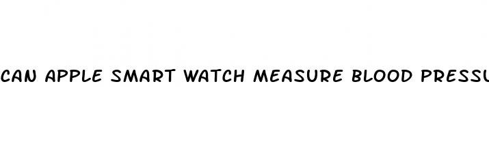 can apple smart watch measure blood pressure