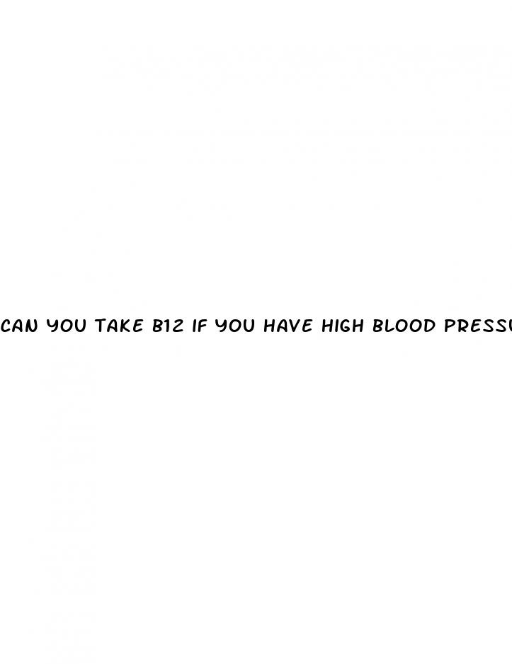 can you take b12 if you have high blood pressure