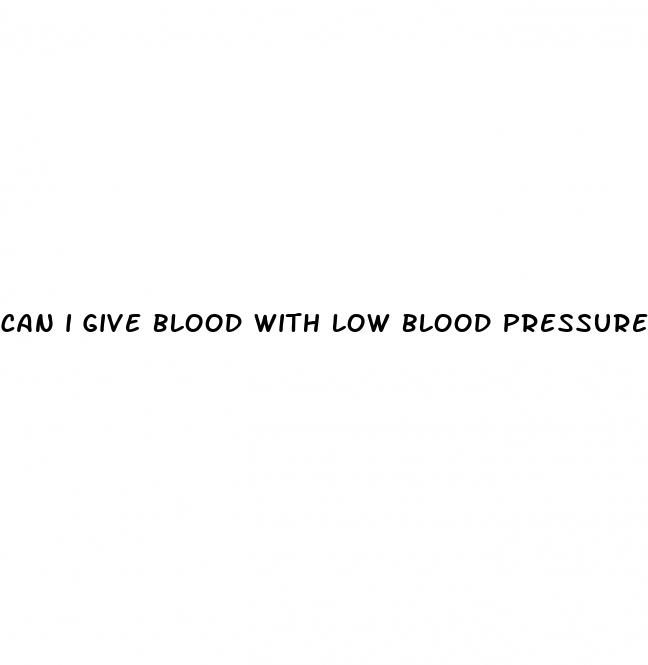 can i give blood with low blood pressure