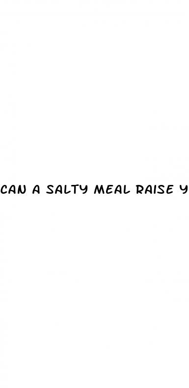 can a salty meal raise your blood pressure