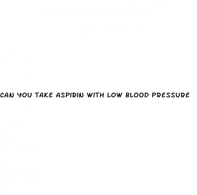 can you take aspirin with low blood pressure