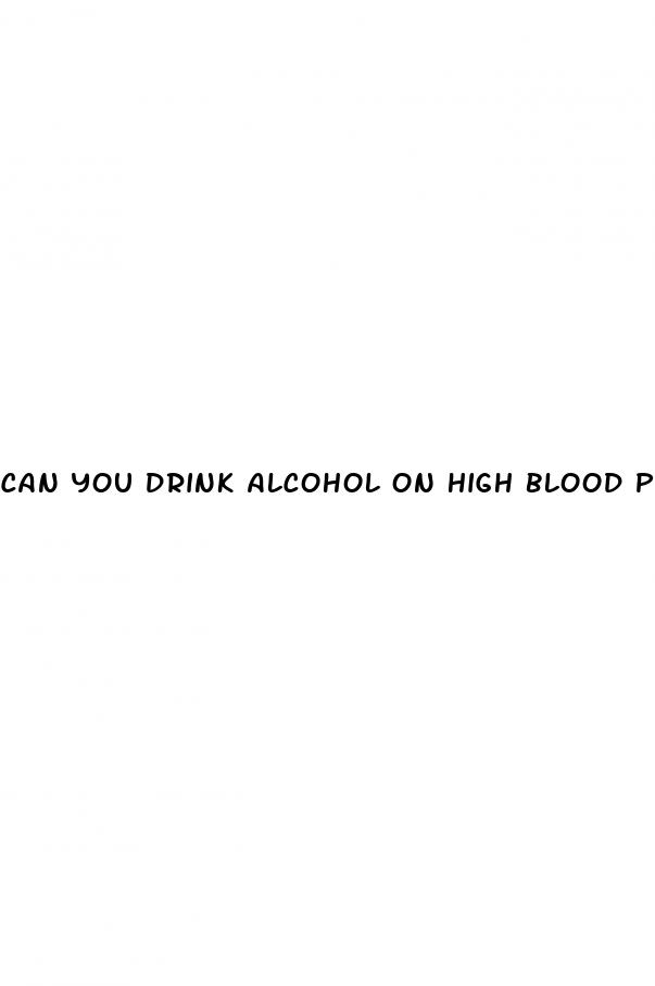 can you drink alcohol on high blood pressure