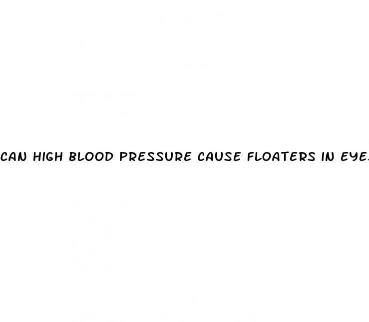 can high blood pressure cause floaters in eyes