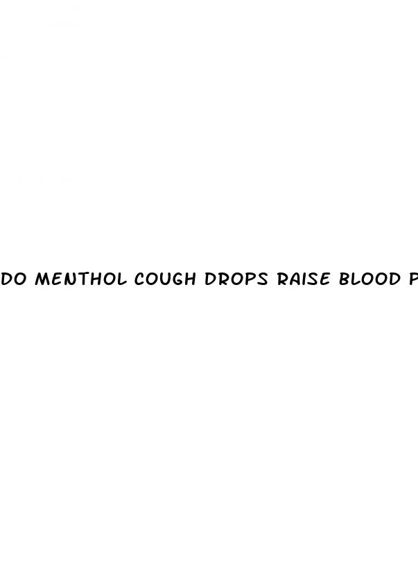 do menthol cough drops raise blood pressure