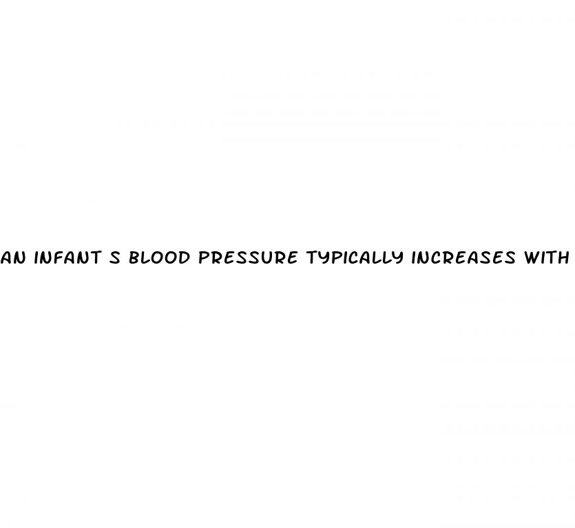 an infant s blood pressure typically increases with age because