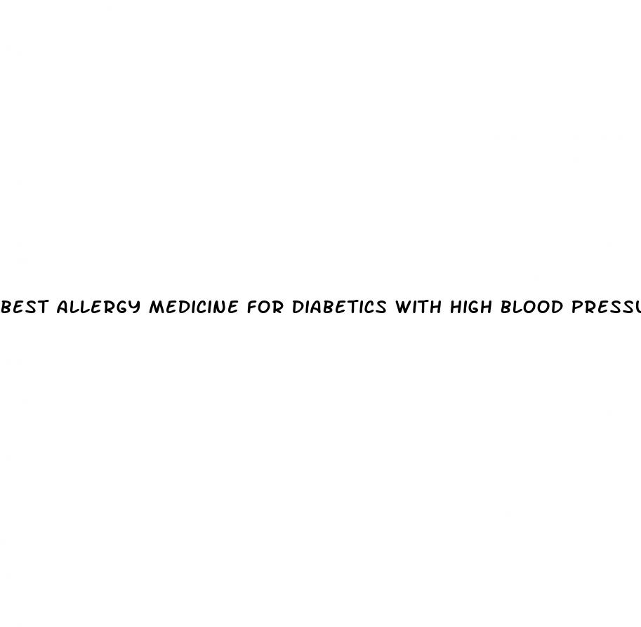 best allergy medicine for diabetics with high blood pressure