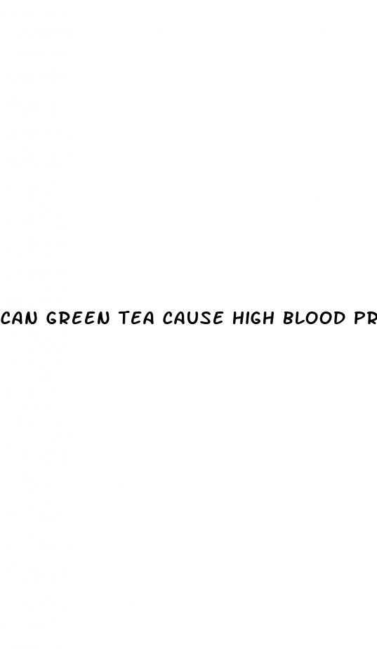 can green tea cause high blood pressure