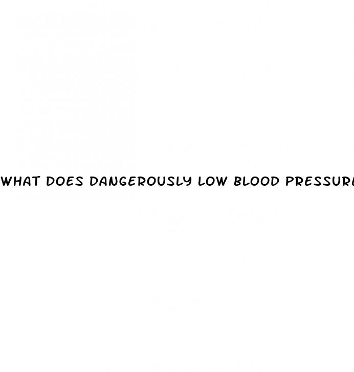 what does dangerously low blood pressure feel like
