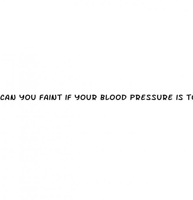 can you faint if your blood pressure is too low