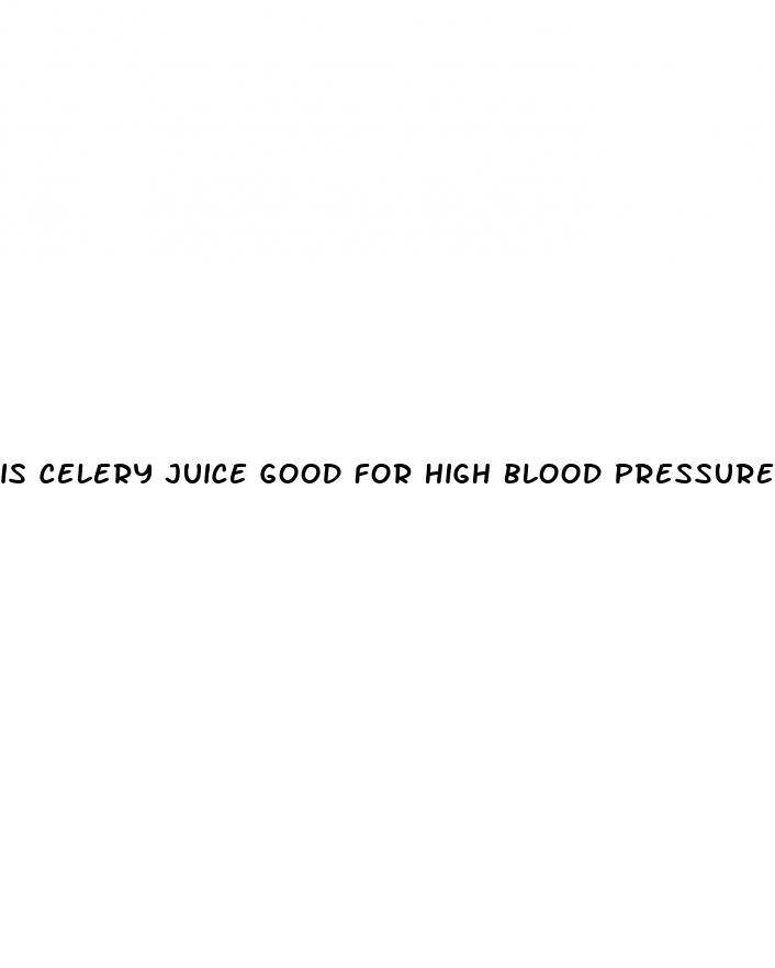 is celery juice good for high blood pressure